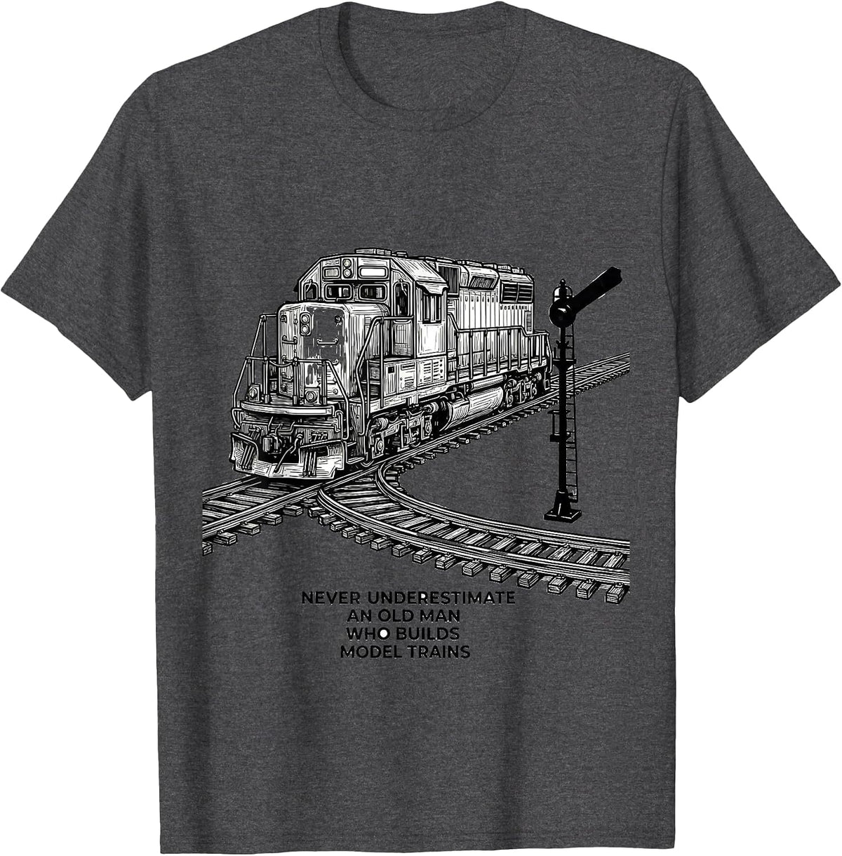 Men's Never Underestimate An Old Man Who Builds Model Trains T-Shirt - Dark Heather Grey
