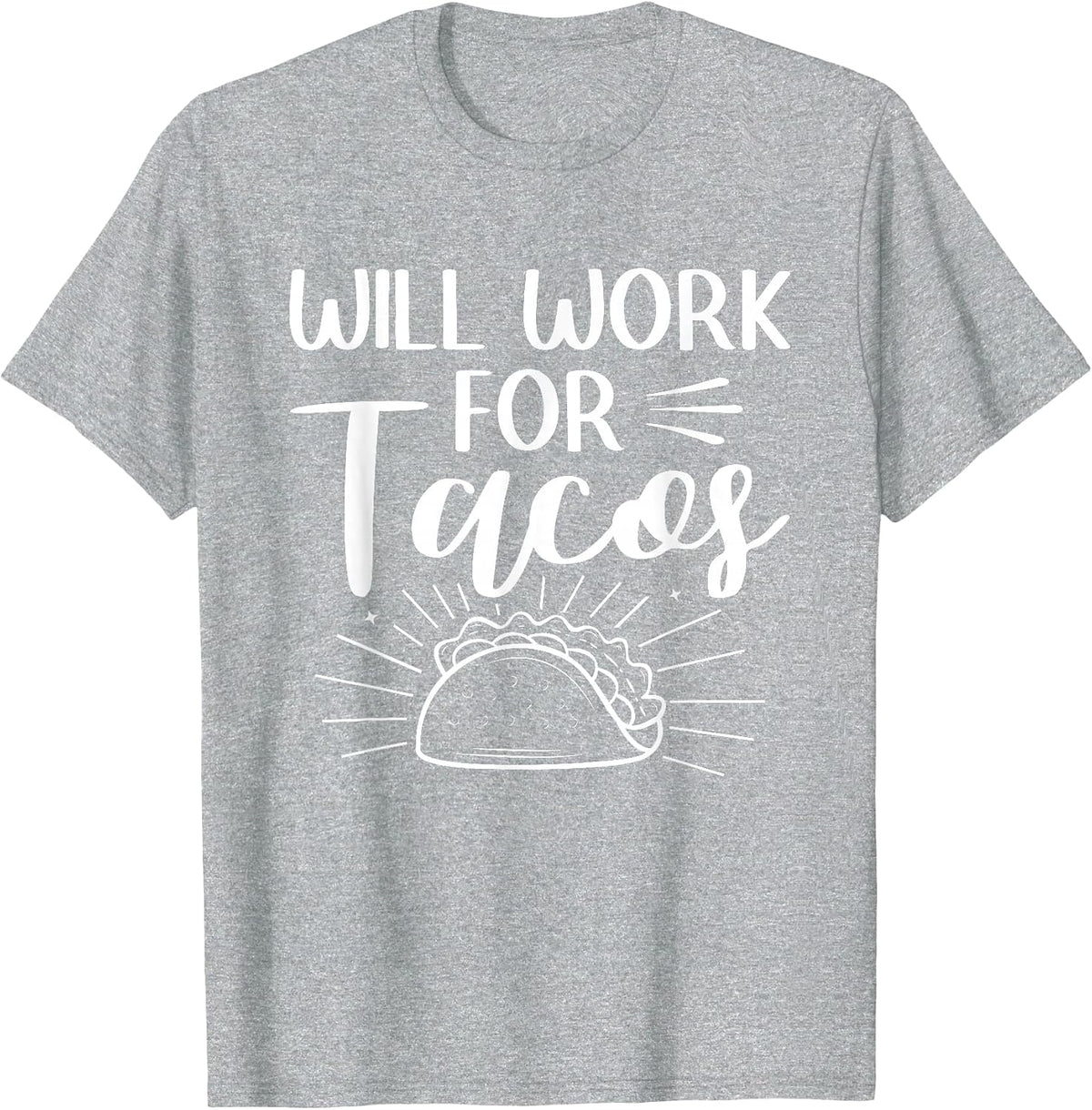 Will Work for Tacos Taco Mexican Food National Taco Day T-Shirt - Heather Grey