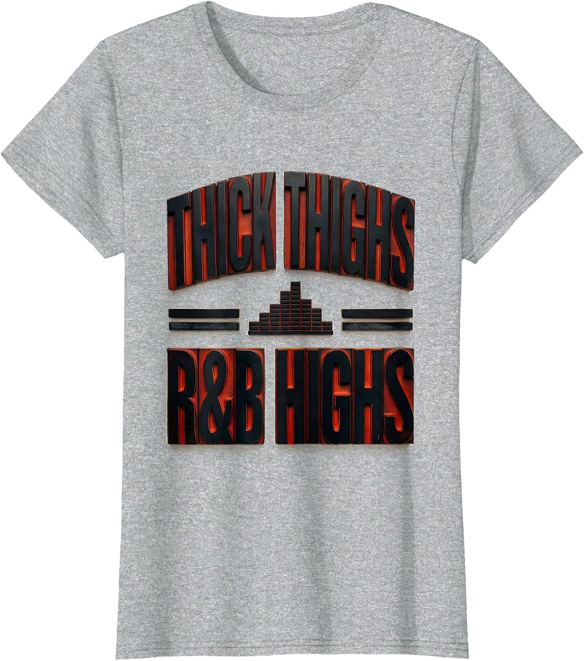 Thick Thighs R&B Highs Wood Type Letterpress Funny Body T-Shirt - Heather Grey