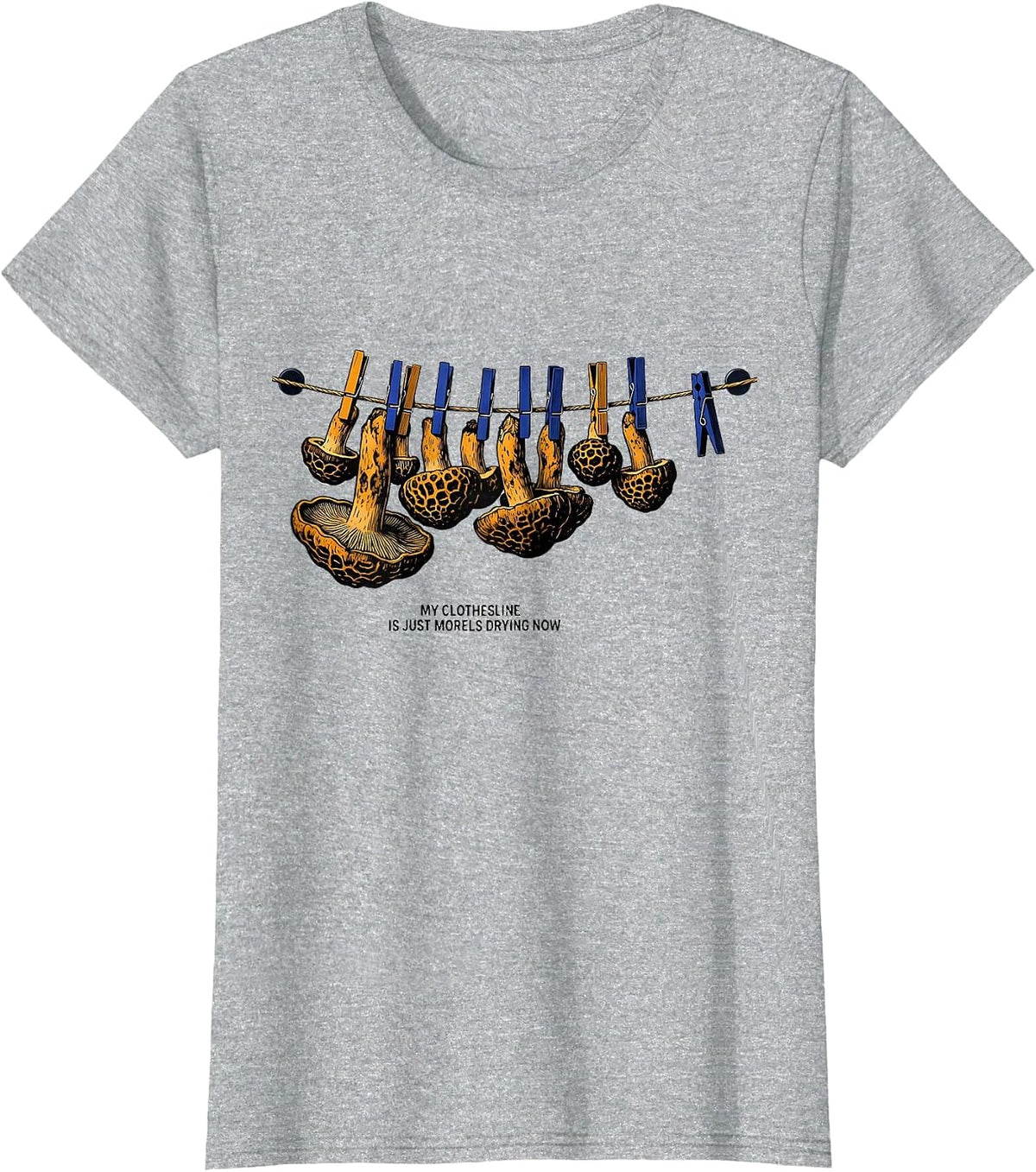 My Clothesline Is Just Morels Drying Now Funny T-Shirt - Heather Grey