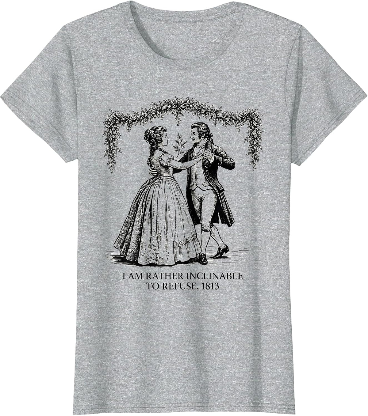 I Am Rather Inclinable To Refuse 1813 Jane Austen Bookish T-Shirt - Heather Grey