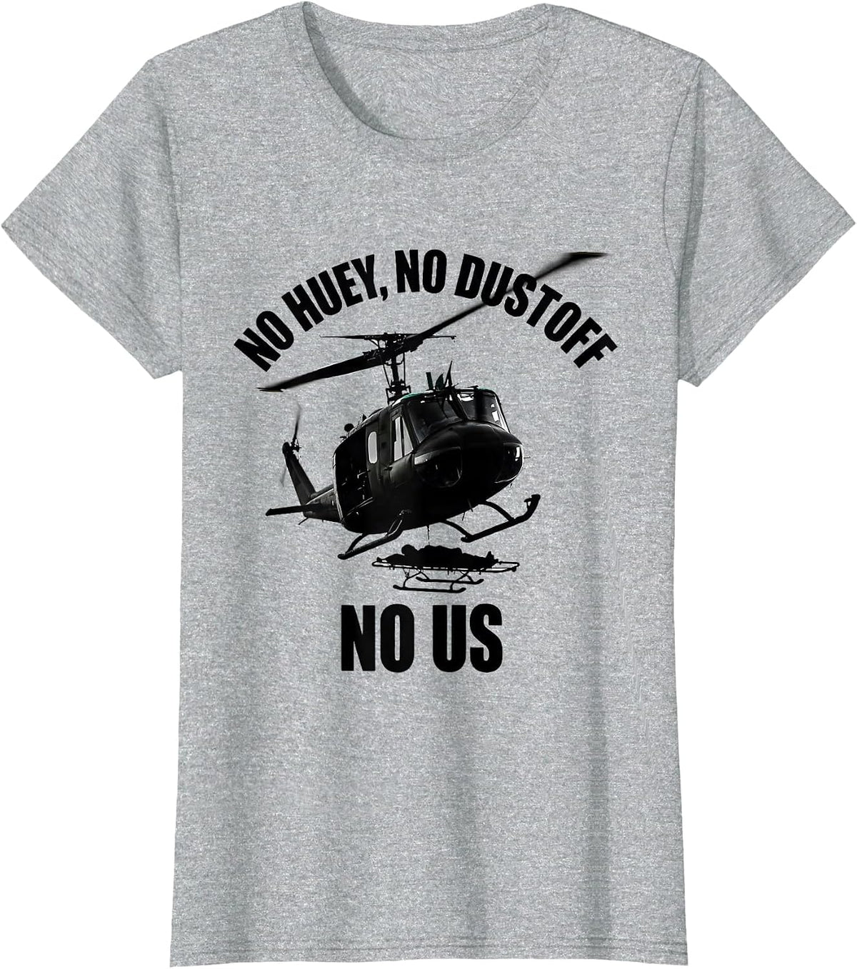 No Huey, No Dustoff, No Us Military Helicopter Aviation T-Shirt - Heather Grey