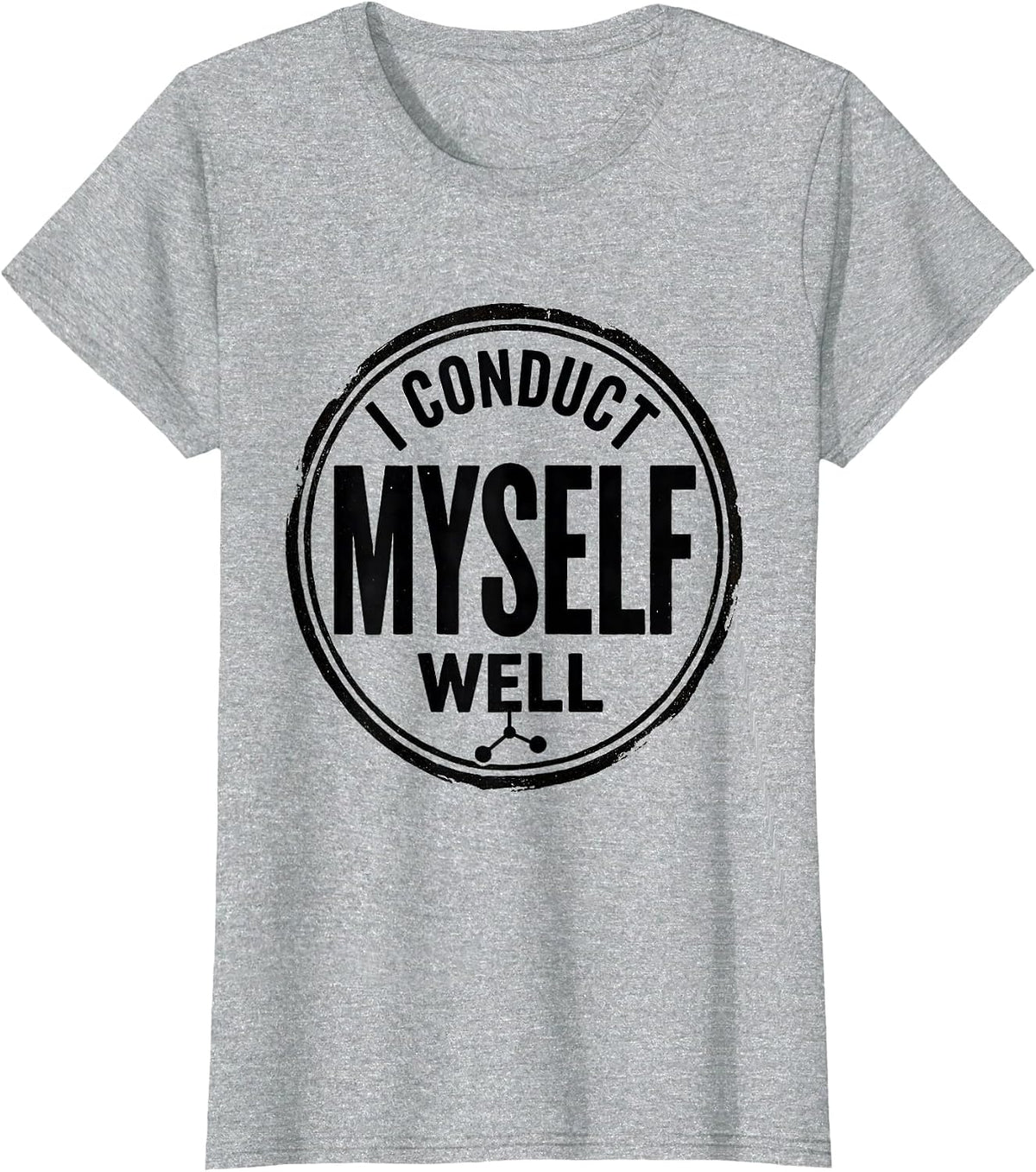 Women's I Conduct Myself Well Vintage Science Nerd Pun Humor T-Shirt - Heather Grey