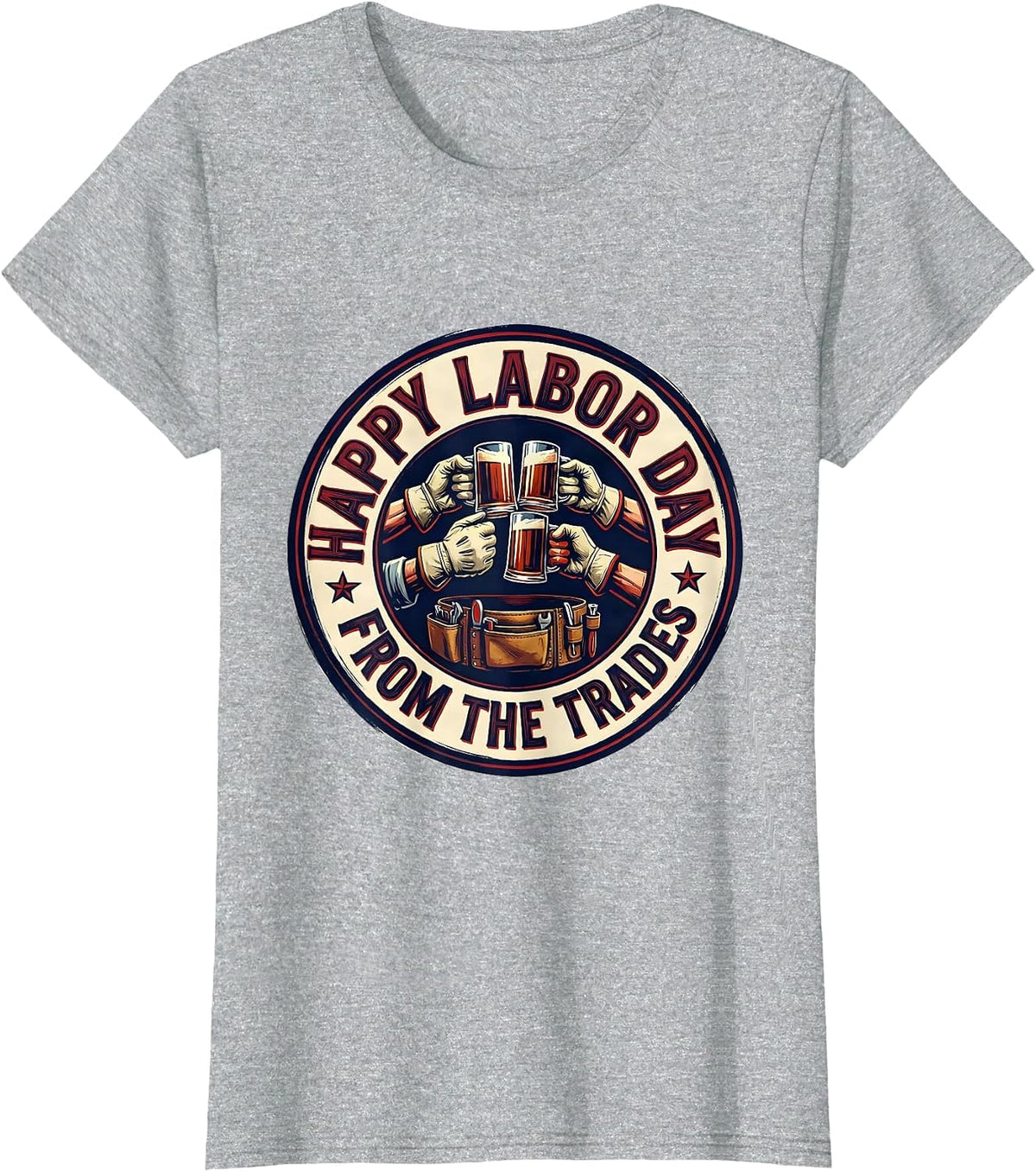 Happy Labor Day, From The Trades Patriotic Union Worker T-Shirt - Heather Grey