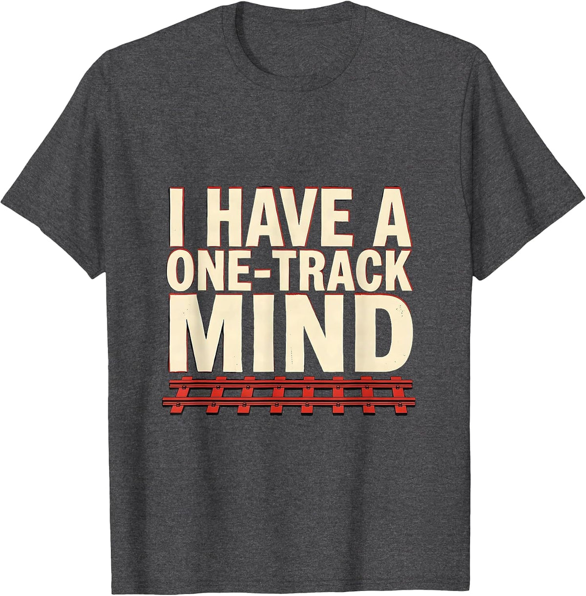 I Have A One-Track Mind Funny Train Lover Model Railroad T-Shirt - Dark Heather Grey