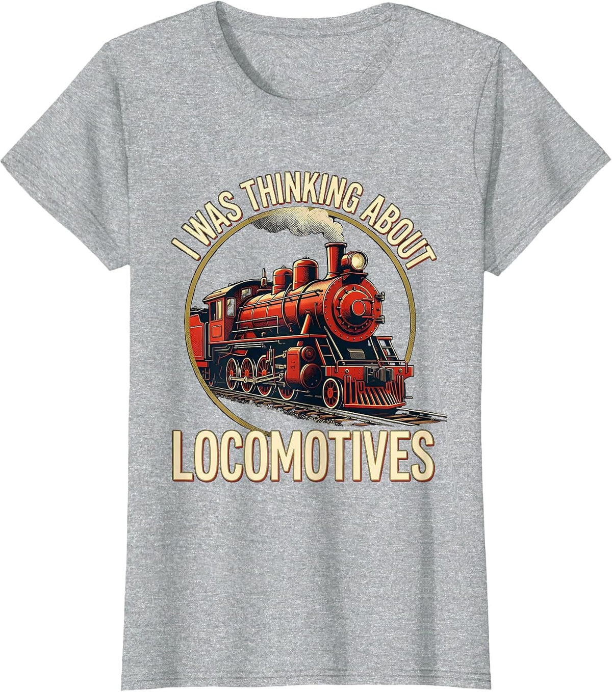 Women's I Was Thinking About Locomotives Funny Train Enthusiast T-Shirt - Heather Grey