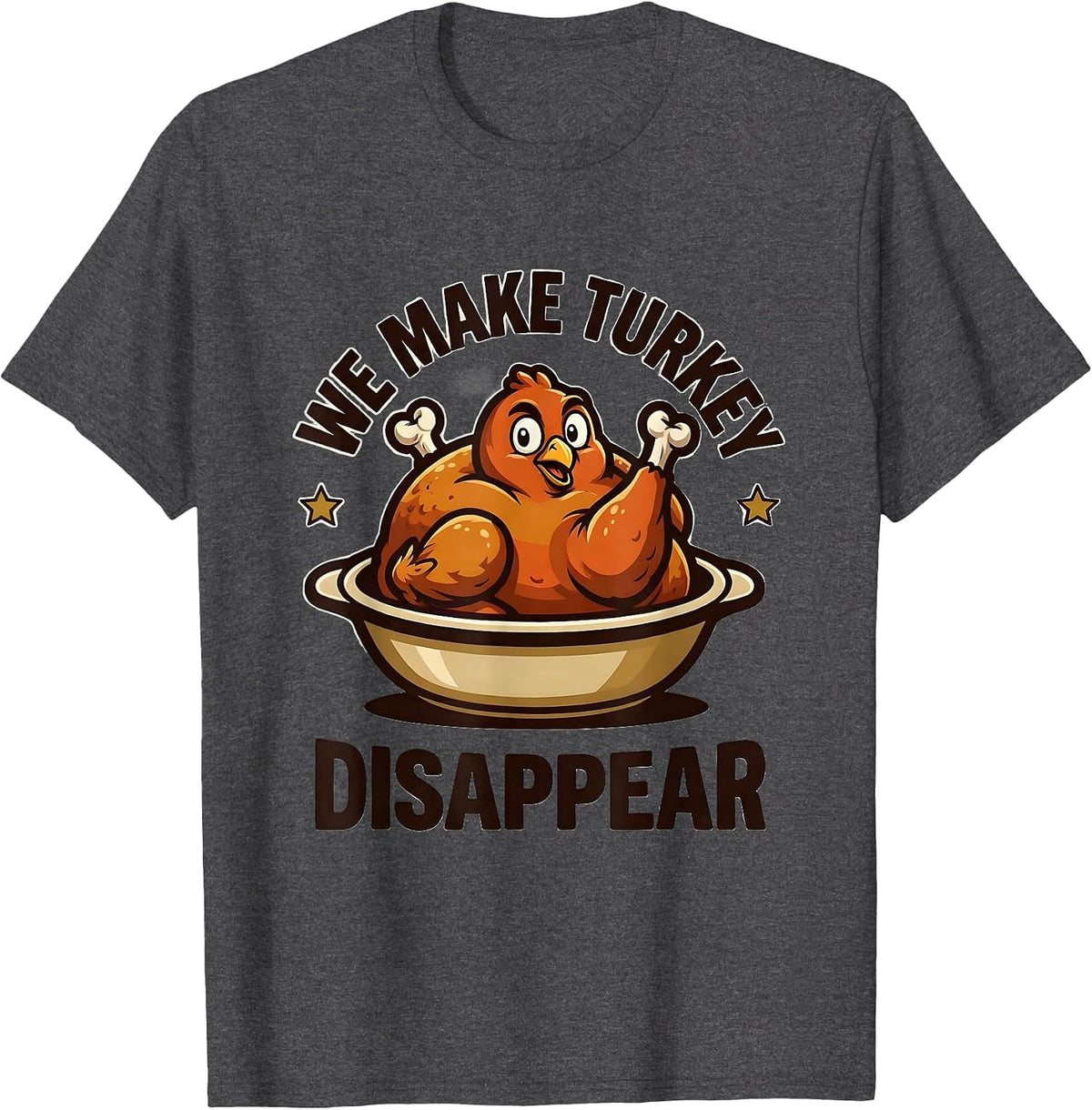 Men's We Make Turkey Disappear Funny Thanksgiving Family Matching T-Shirt - Dark Heather Grey