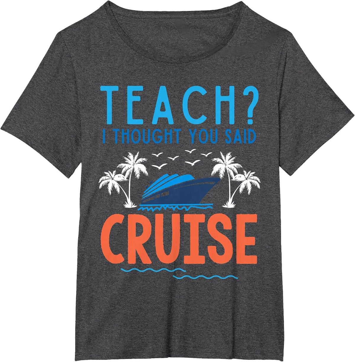 Teach I Thought You Said Cruise Teacher Off Duty Caribbean T-Shirt - Dark Heather Grey