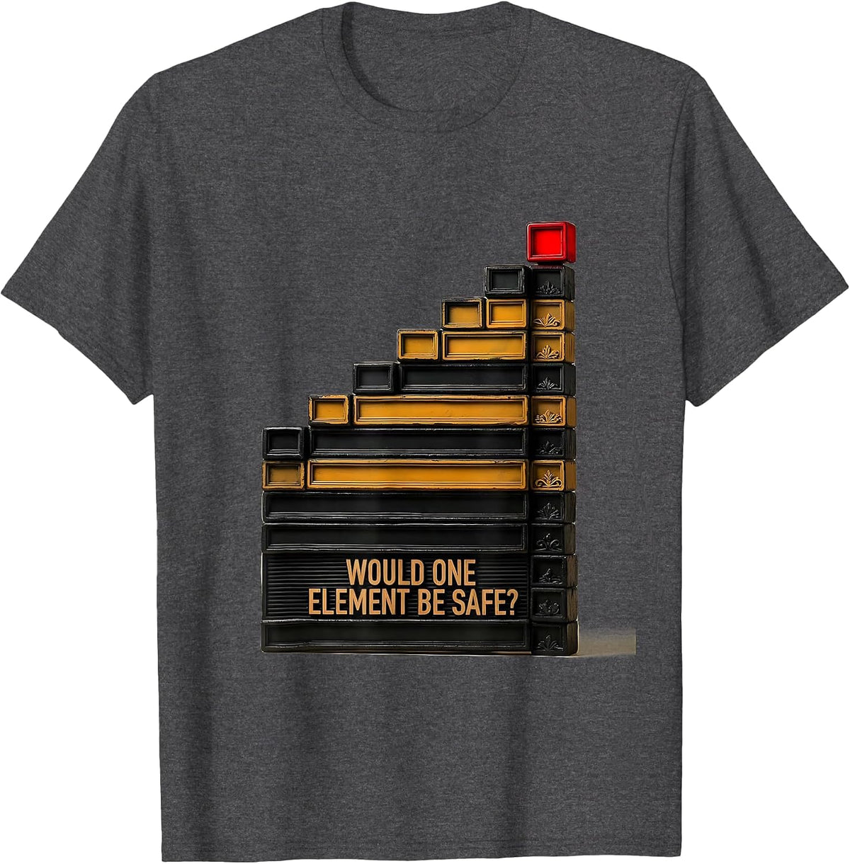 Men's Would One Element Be Safe? Funny Periodic Table Teacher T-Shirt - Dark Heather Grey
