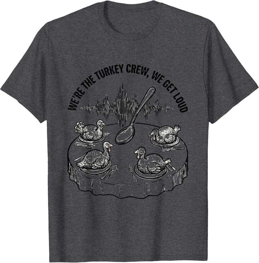 Men's We're The Turkey Crew, We Get Loud Funny Family Thanksgiving T-Shirt - Dark Heather Grey