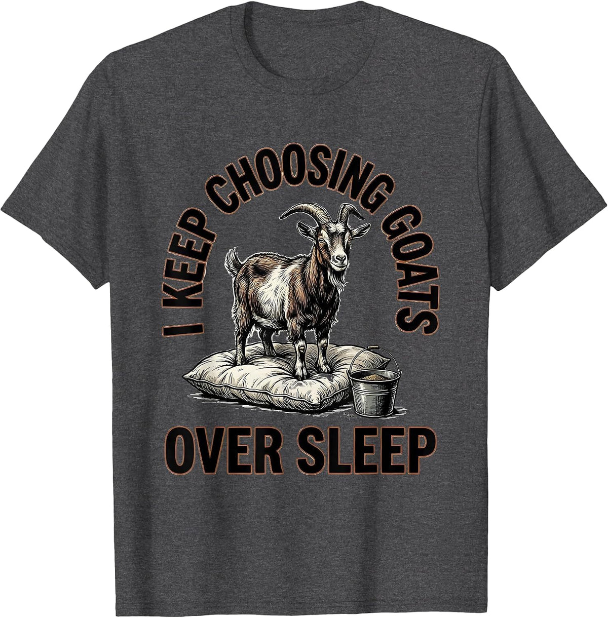 I Keep Choosing Goats Over Sleep Funny Goat Lover Farmer T-Shirt - Dark Heather Grey