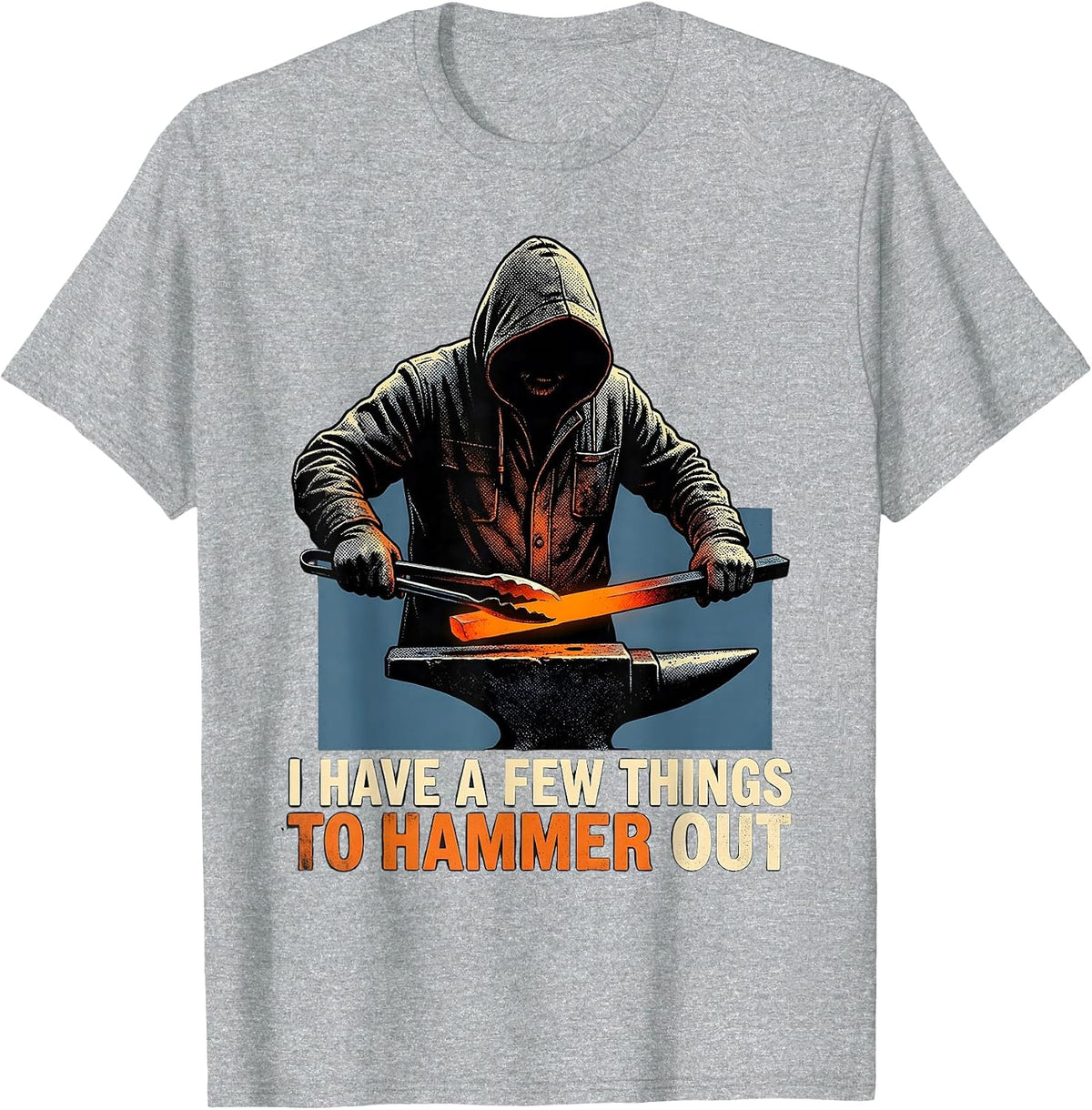 Men's I Have A Few Things To Hammer Out Funny Blacksmith Forge T-Shirt - Heather Grey