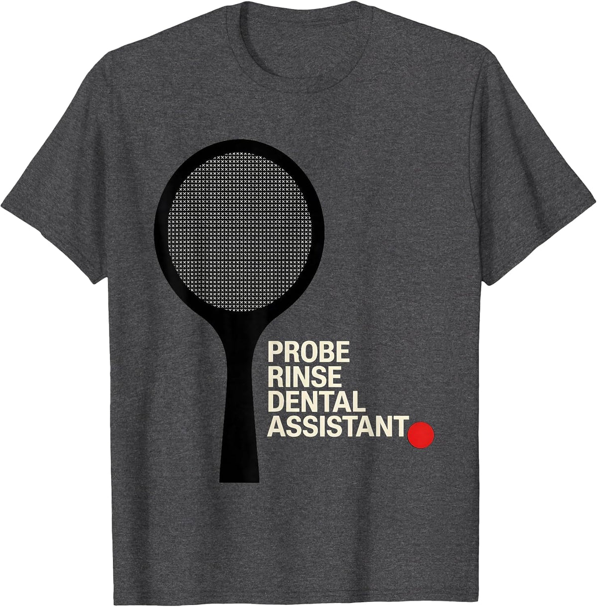 Men's Probe Rinse Dental Assistant Funny Dental Squad Humor T-Shirt - Dark Heather Grey