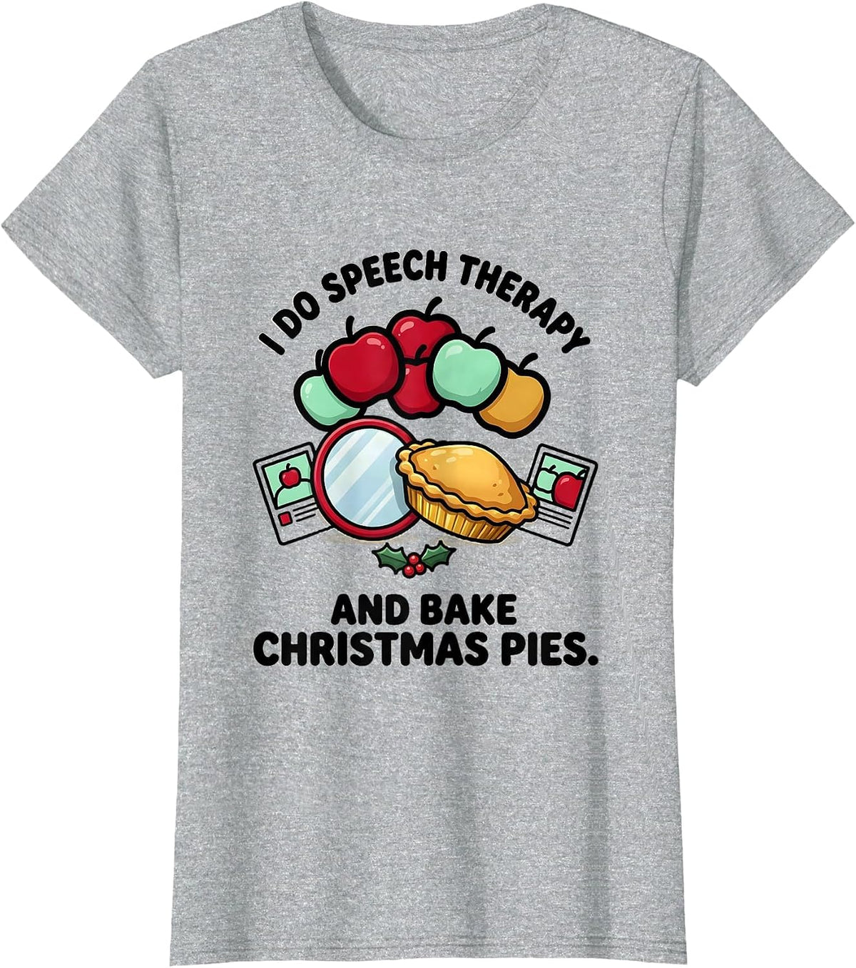 I Do Speech Therapy And Bake Christmas Pies Speech Therapist T-Shirt - Heather Grey