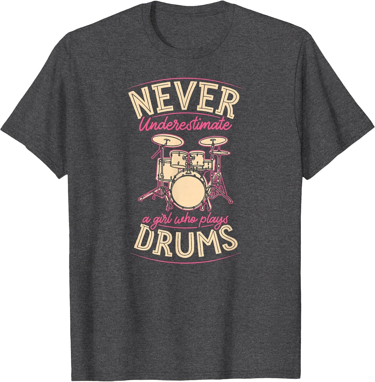 Never Underestimate A Girl Who Plays Drums T-Shirt - Dark Heather Grey
