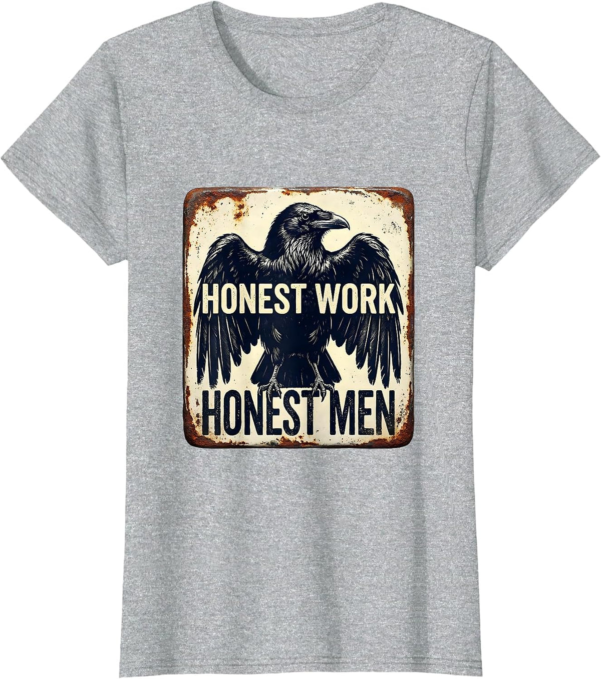 Honest Work Honest Men Hardworking Values Design T-Shirt - Heather Grey