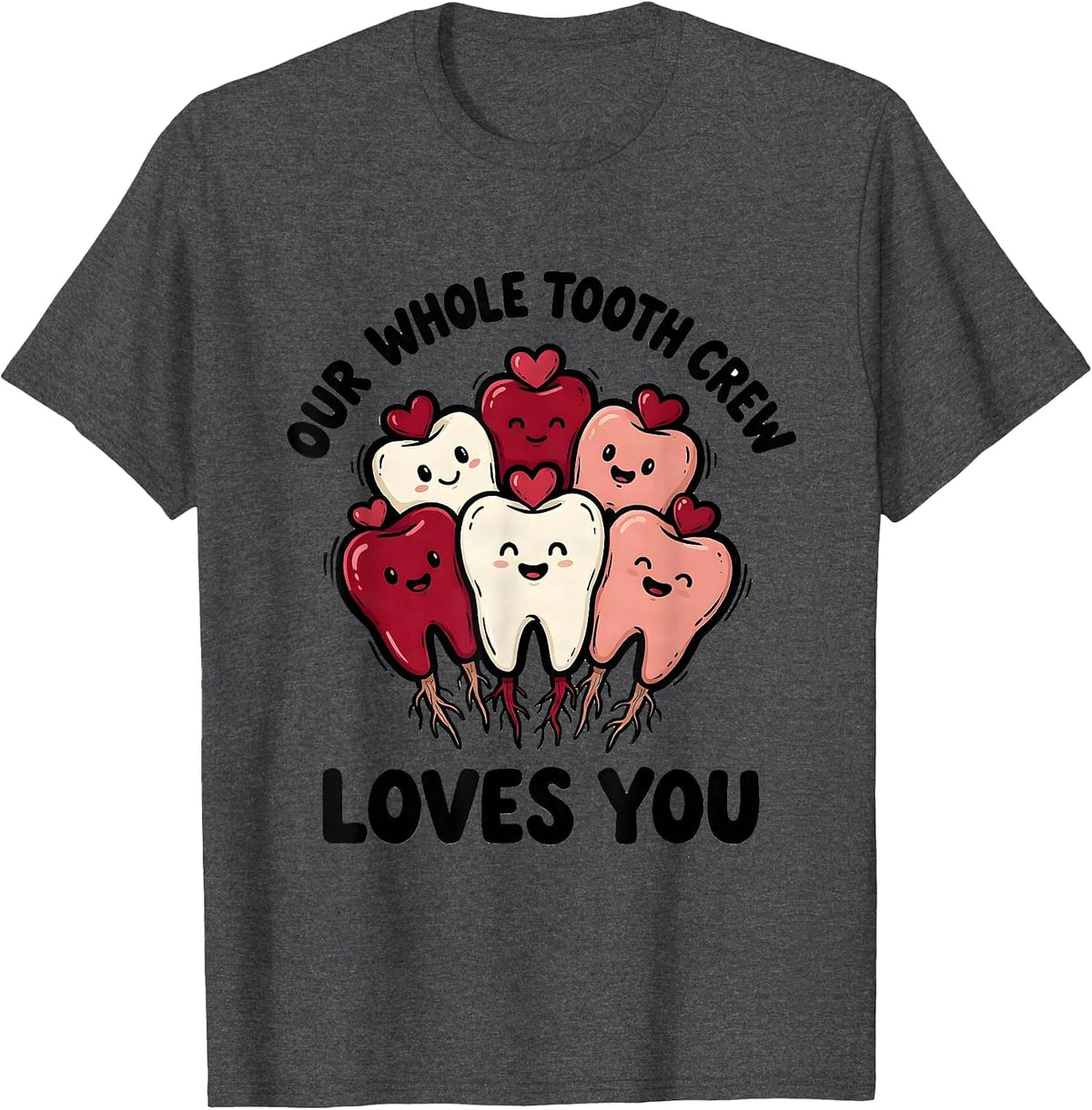 Our Whole Tooth Crew Loves You Funny Dental Professional T-Shirt - Dark Heather Grey