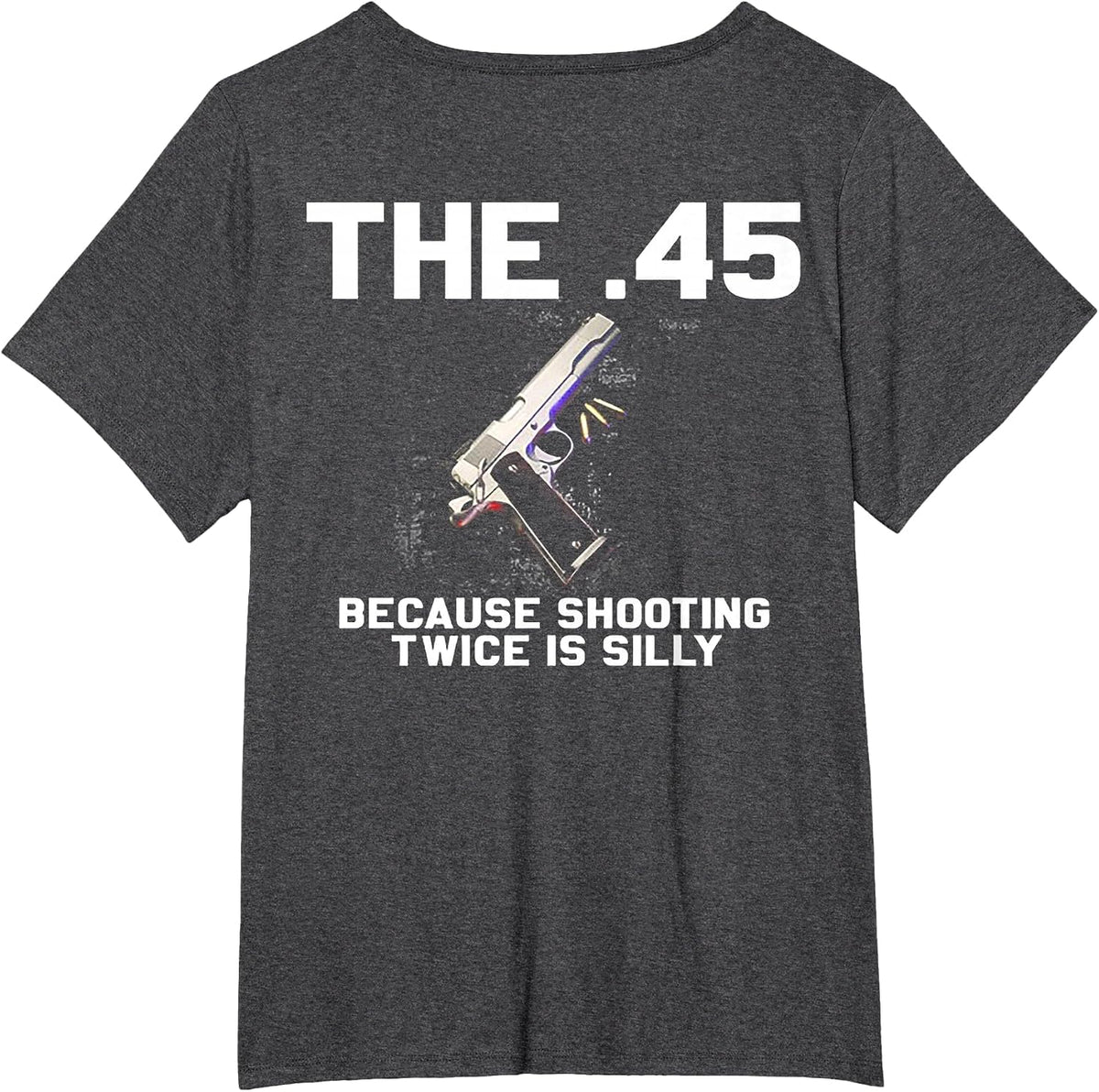 The 45 Because Shooting Twice is Silly (on Back) T-Shirt - Dark Heather Grey