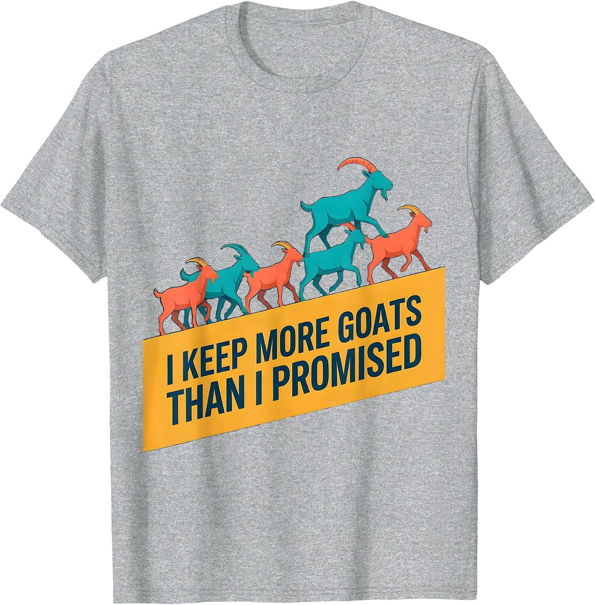 Men's I Keep More Goats Than I Promised Funny Goat Lover Farmer T-Shirt - Heather Grey