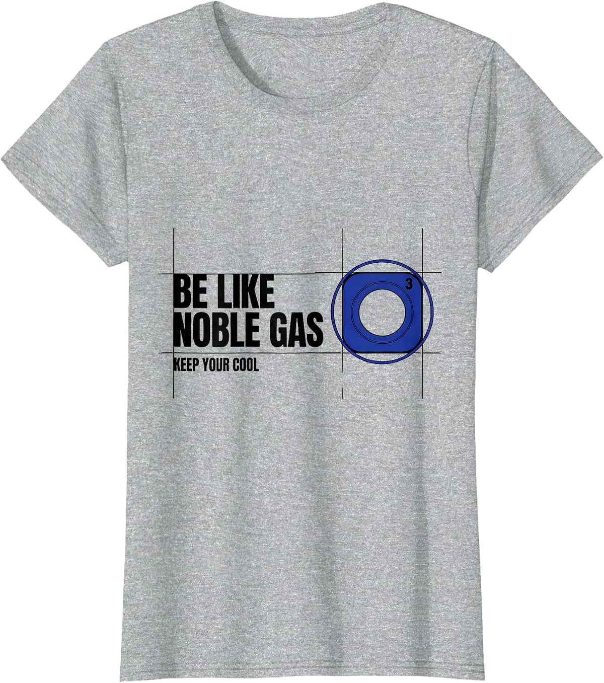 Be Like Noble Gas Keep Your Cool Funny Science Nerd Humor T-Shirt - Heather Grey