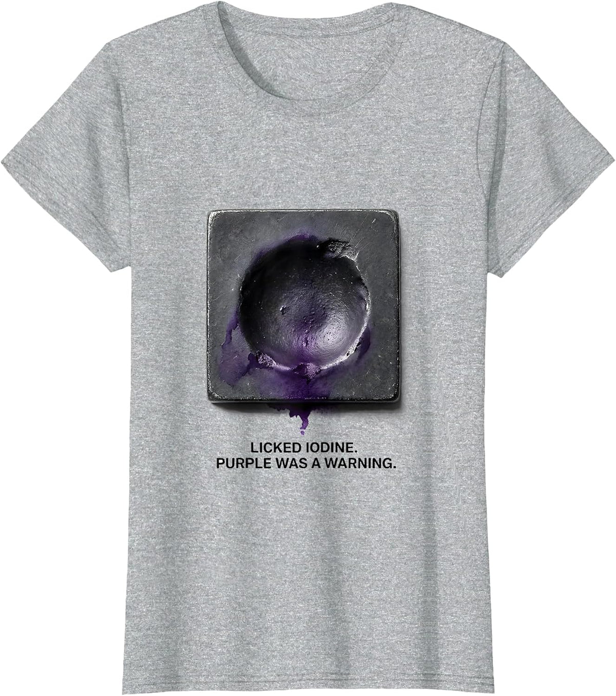 Women's Licked Iodine Purple Was A Warning Funny Periodic Table T-Shirt - Heather Grey