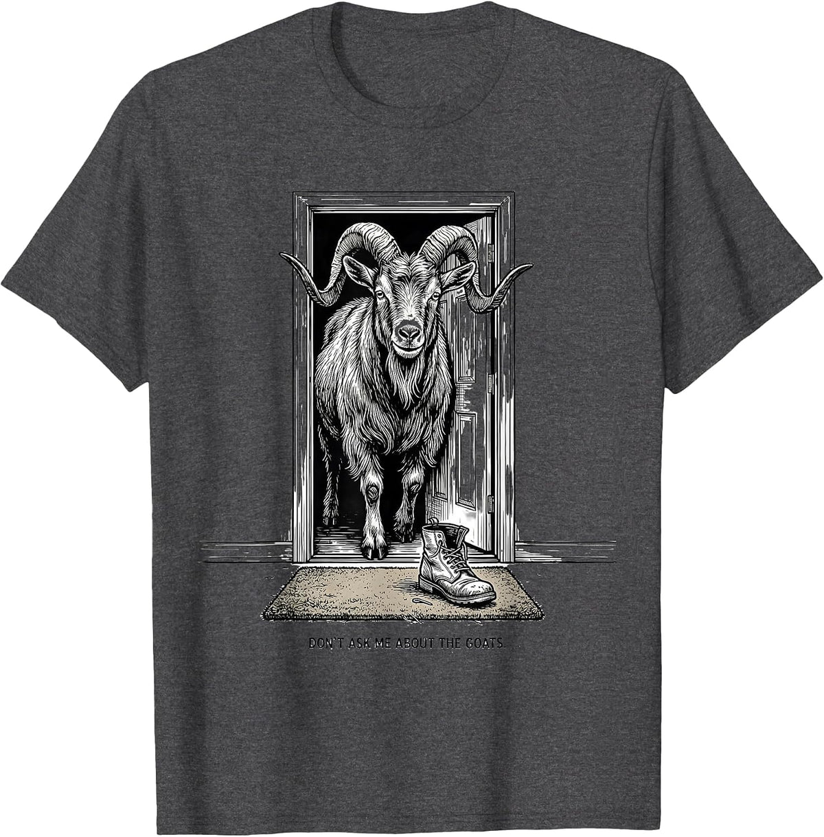Don't Ask Me About The Goats Funny Goat Lover Farmer Humor T-Shirt - Dark Heather Grey