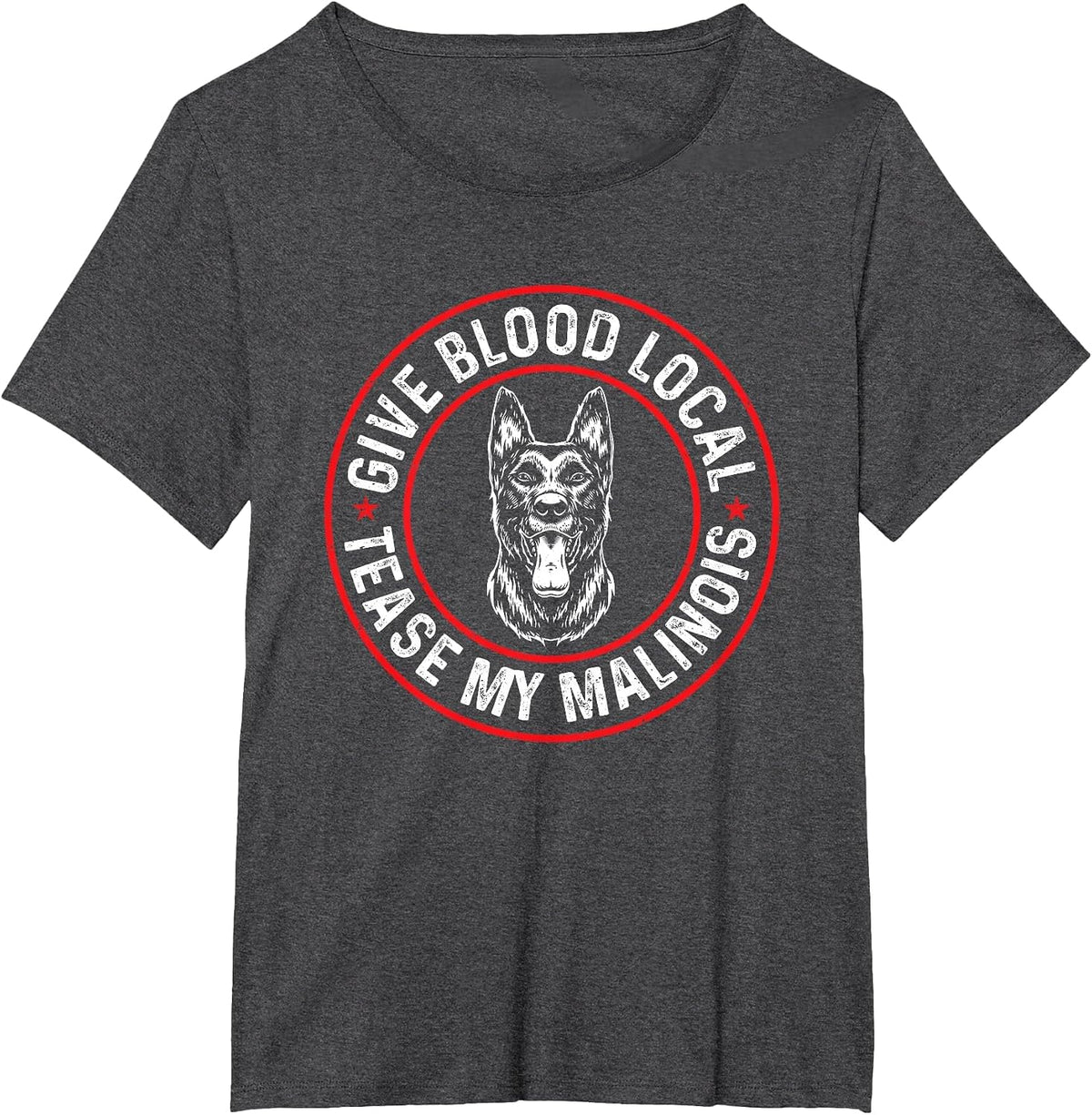 Belgian Malinois Give Blood Local Tease My Malinois T-Shirt - Dark Heather Grey