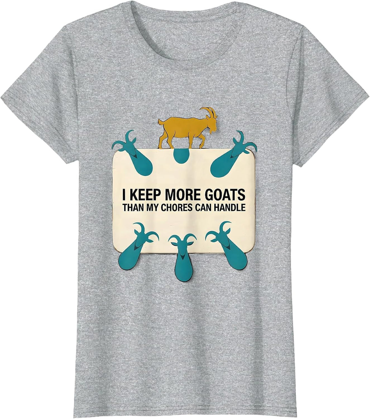 I Keep More Goats Than My Chores Can Handle Funny Goat Lover T-Shirt - Heather Grey