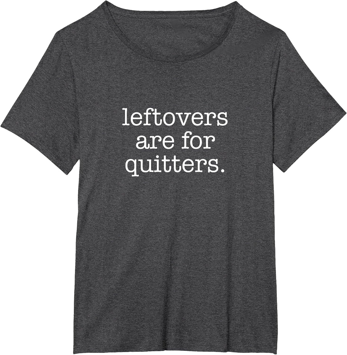 Leftovers are for Quitters - Minimalistic Thanksgiving Pun T-Shirt - Dark Heather Grey