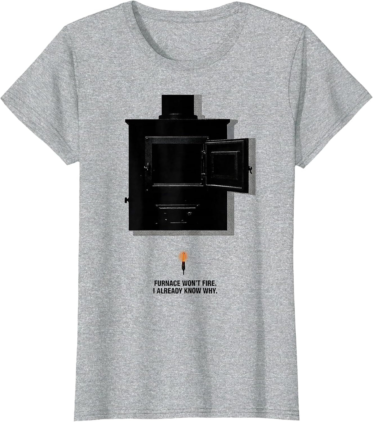 Furnace Won't Fire. I Already Know Why Funny HVAC Tech T-Shirt - Heather Grey