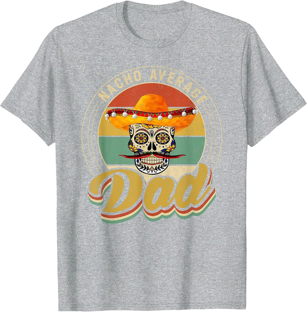 Nacho Average Dad for Mexican Nacho Loving Skull T-Shirt - Heather Grey