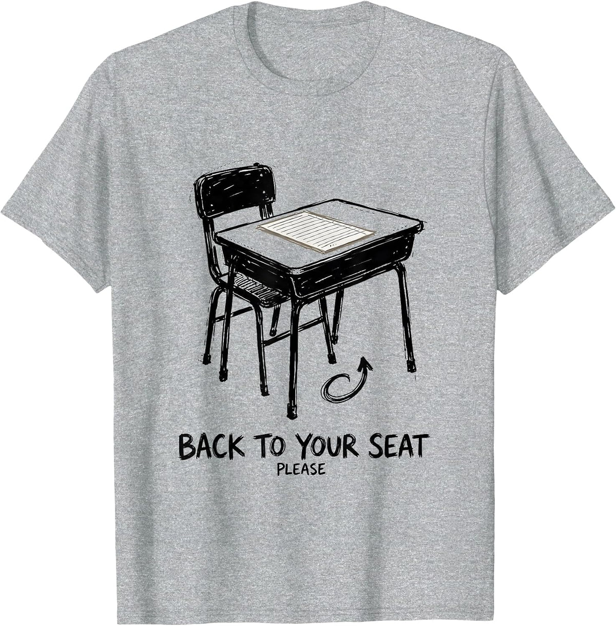 Men's Back To Your Seat Please Funny Teacher Humor Classroom Desk T-Shirt - Heather Grey