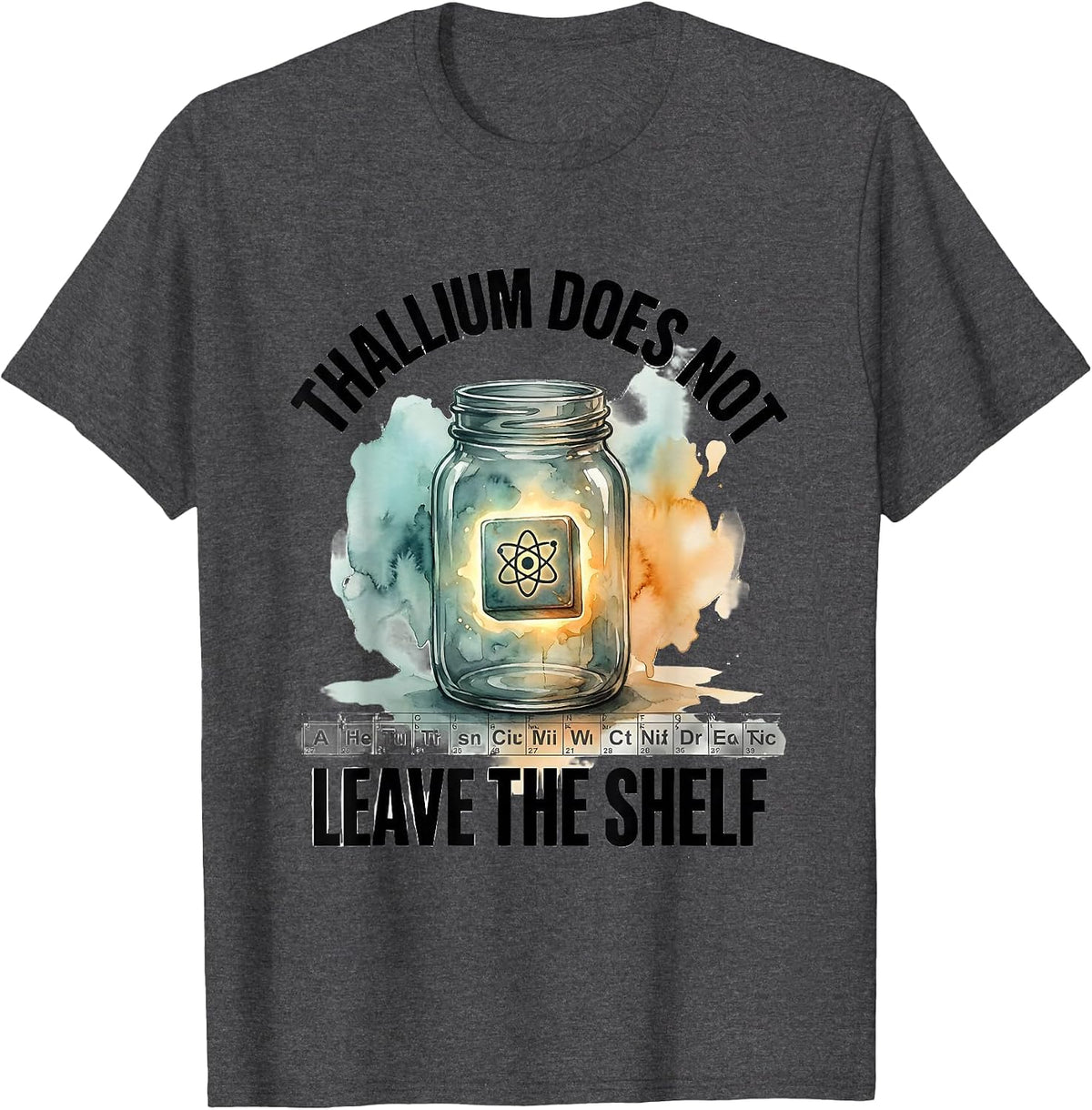 Thallium Does Not Leave The Shelf Funny Periodic Table T-Shirt - Dark Heather Grey