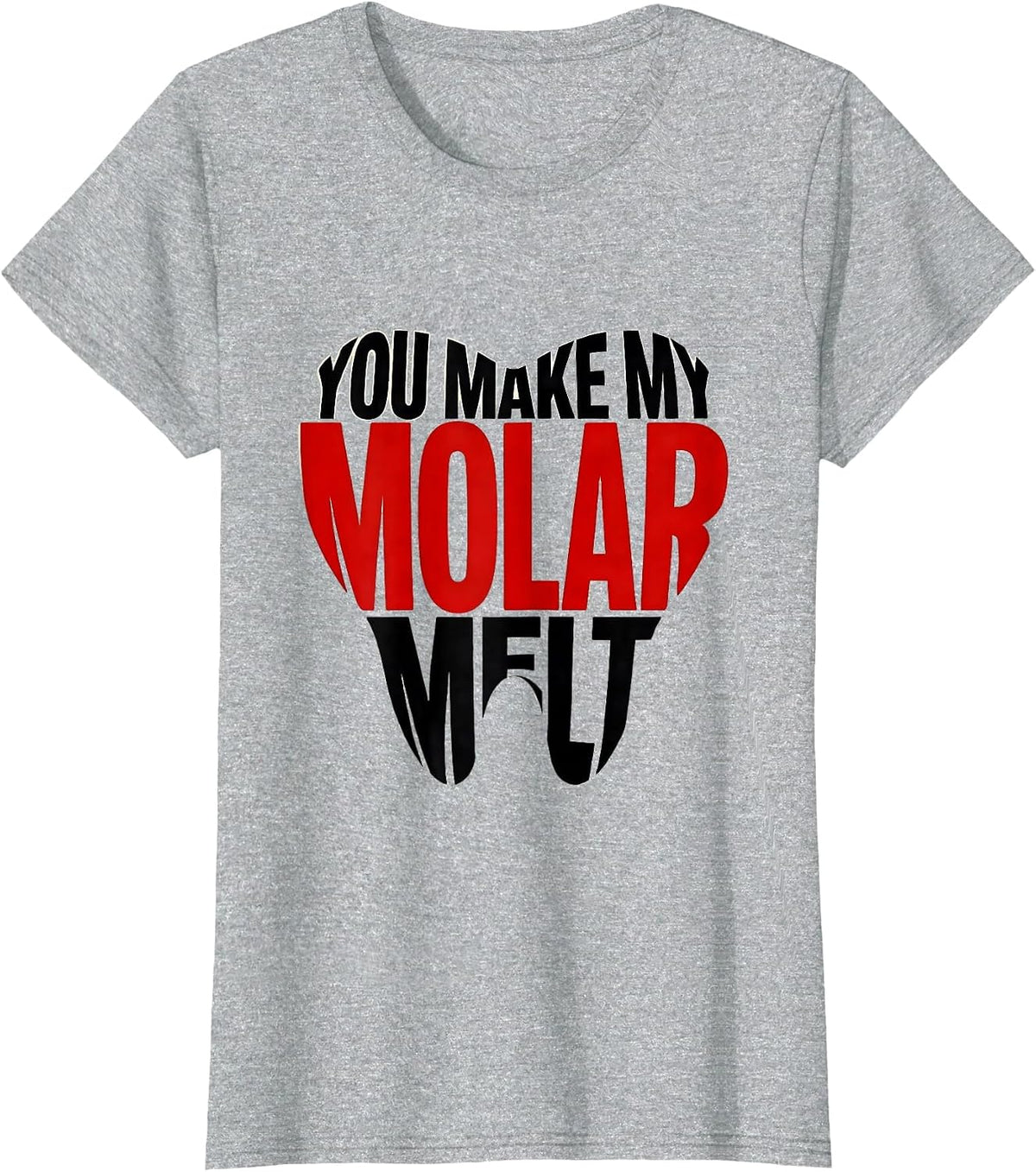 Women's You Make My Molar Melt Funny Dental Professional Valentines T-Shirt - Heather Grey