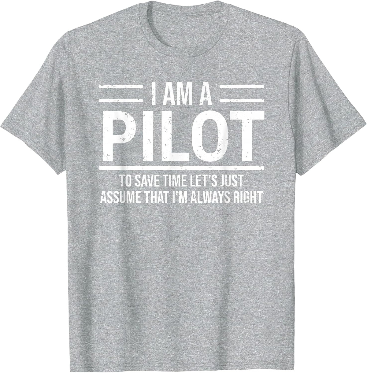 I Am A Pilot I'm Always Right Funny Aviator T-Shirt - Heather Grey