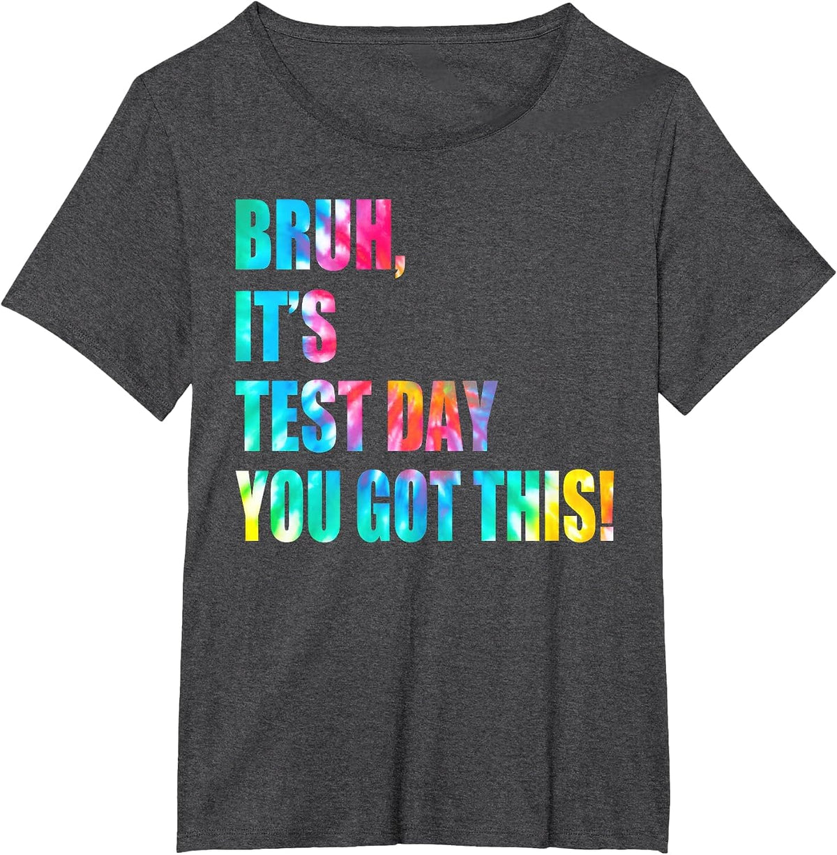 Bruh It’s Test Day You Got This Testing Day Funny Tie Dye T-Shirt - Dark Heather Grey