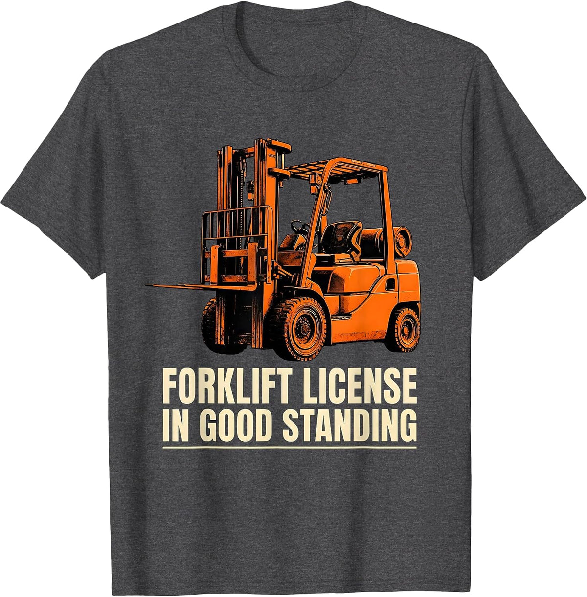 Men's Forklift License In Good Standing Funny Construction Worker T-Shirt - Dark Heather Grey