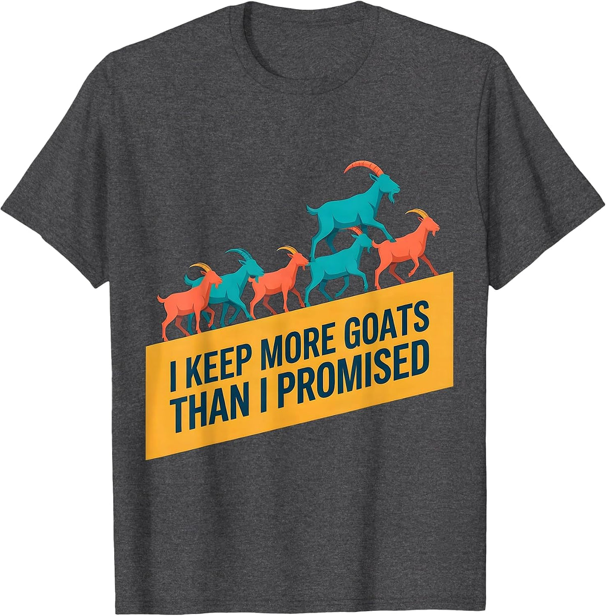 Men's I Keep More Goats Than I Promised Funny Goat Lover Farmer T-Shirt - Dark Heather Grey