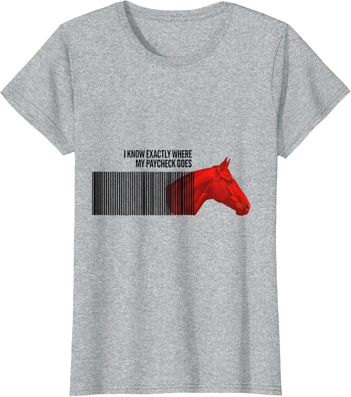 I Know Exactly Where My Paycheck Goes Funny Horse Lover Girl T-Shirt - Heather Grey