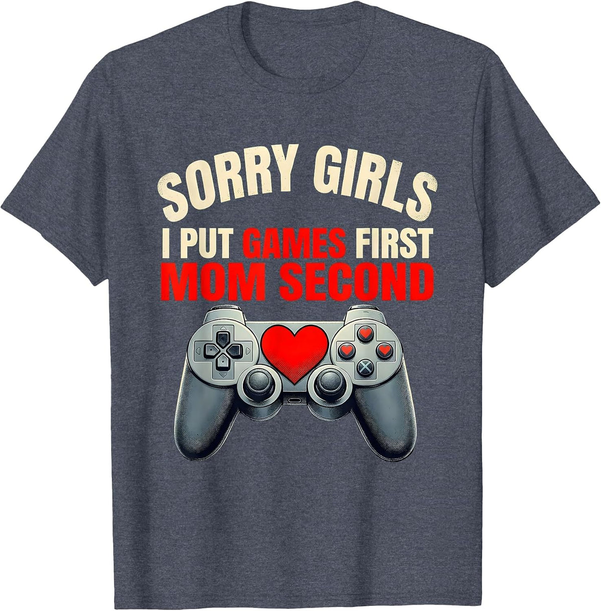 Sorry Girls, I Put Games First, Mom Second Gamer T-Shirt - Heather Blue