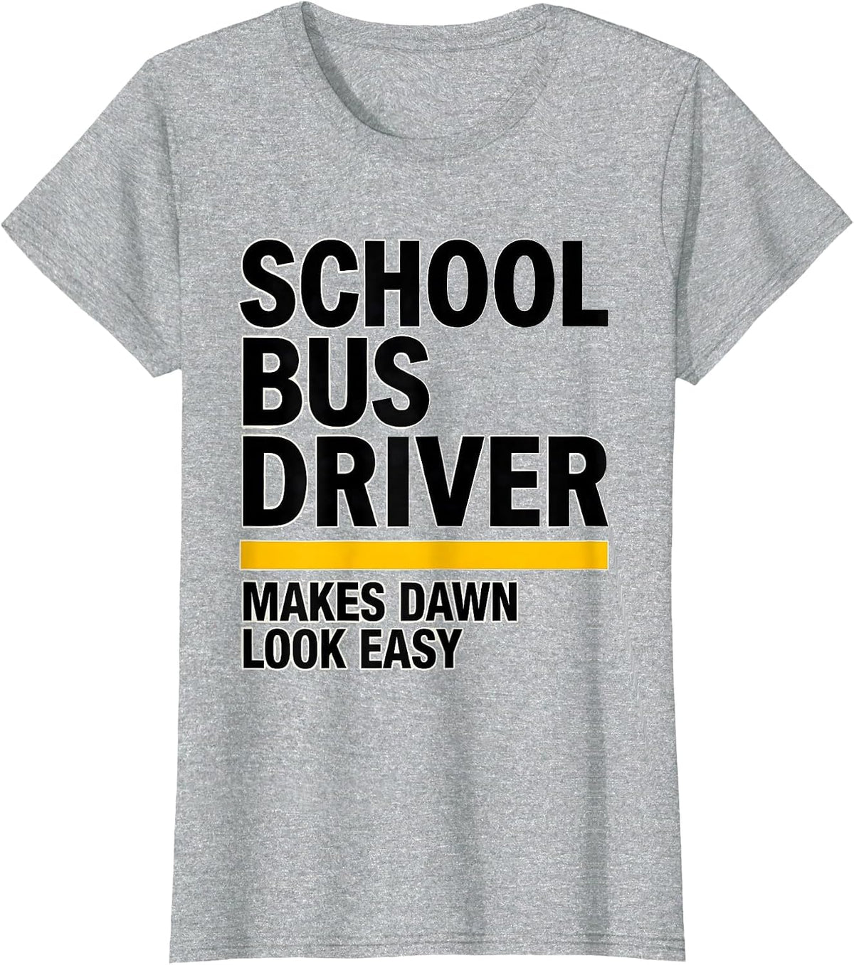 Women's School Bus Driver, Makes Dawn Look Easy Funny T-Shirt - Heather Grey