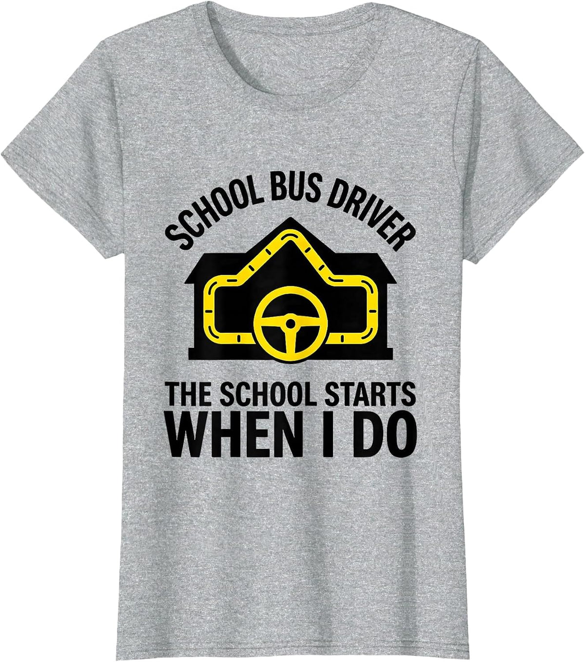 SCHOOL BUS DRIVER The School Starts When I Do Funny T-Shirt - Heather Grey