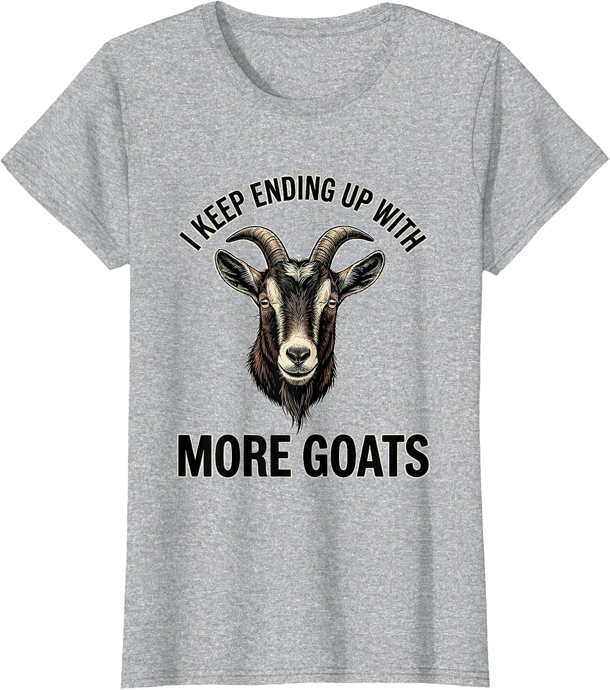 I Keep Ending Up With More Goats Funny Goat Lover Farmer T-Shirt - Heather Grey