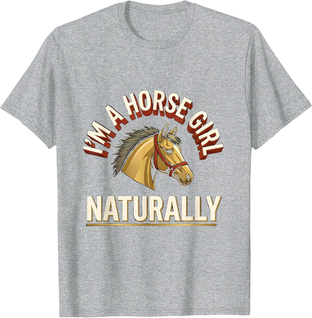 Men's I'm A Horse Girl Naturally Funny Horse Lover Gift T-Shirt - Heather Grey