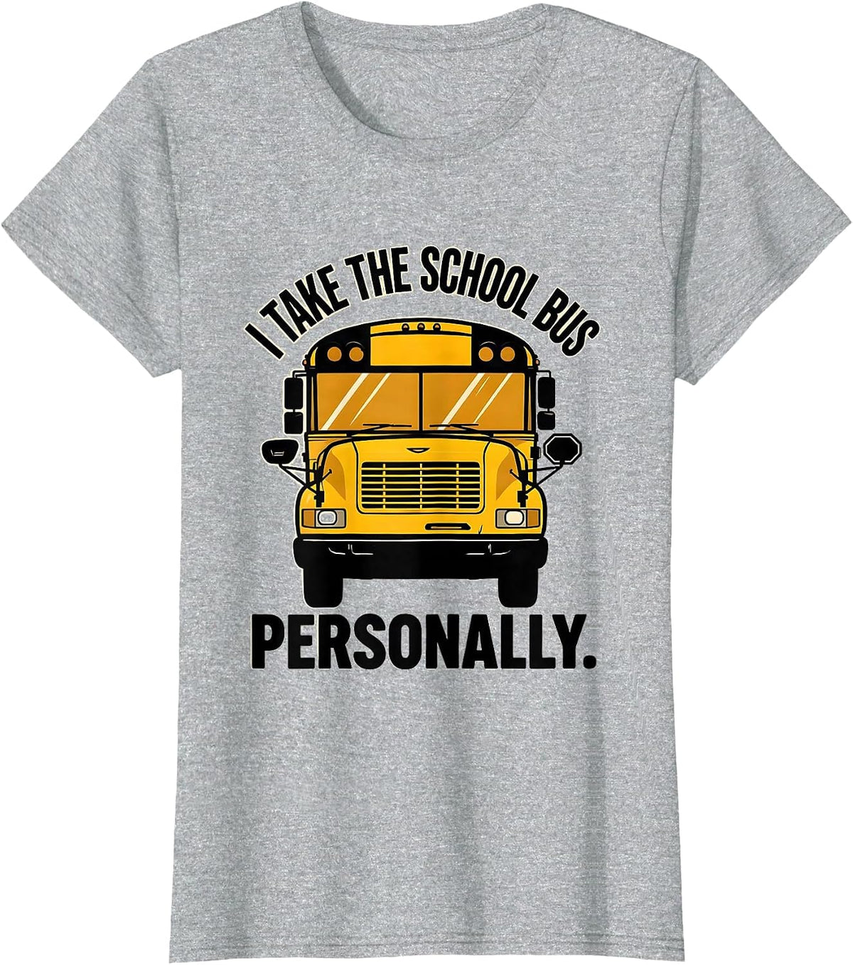 I Take The School Bus Personally Funny School Bus Driver T-Shirt - Heather Grey