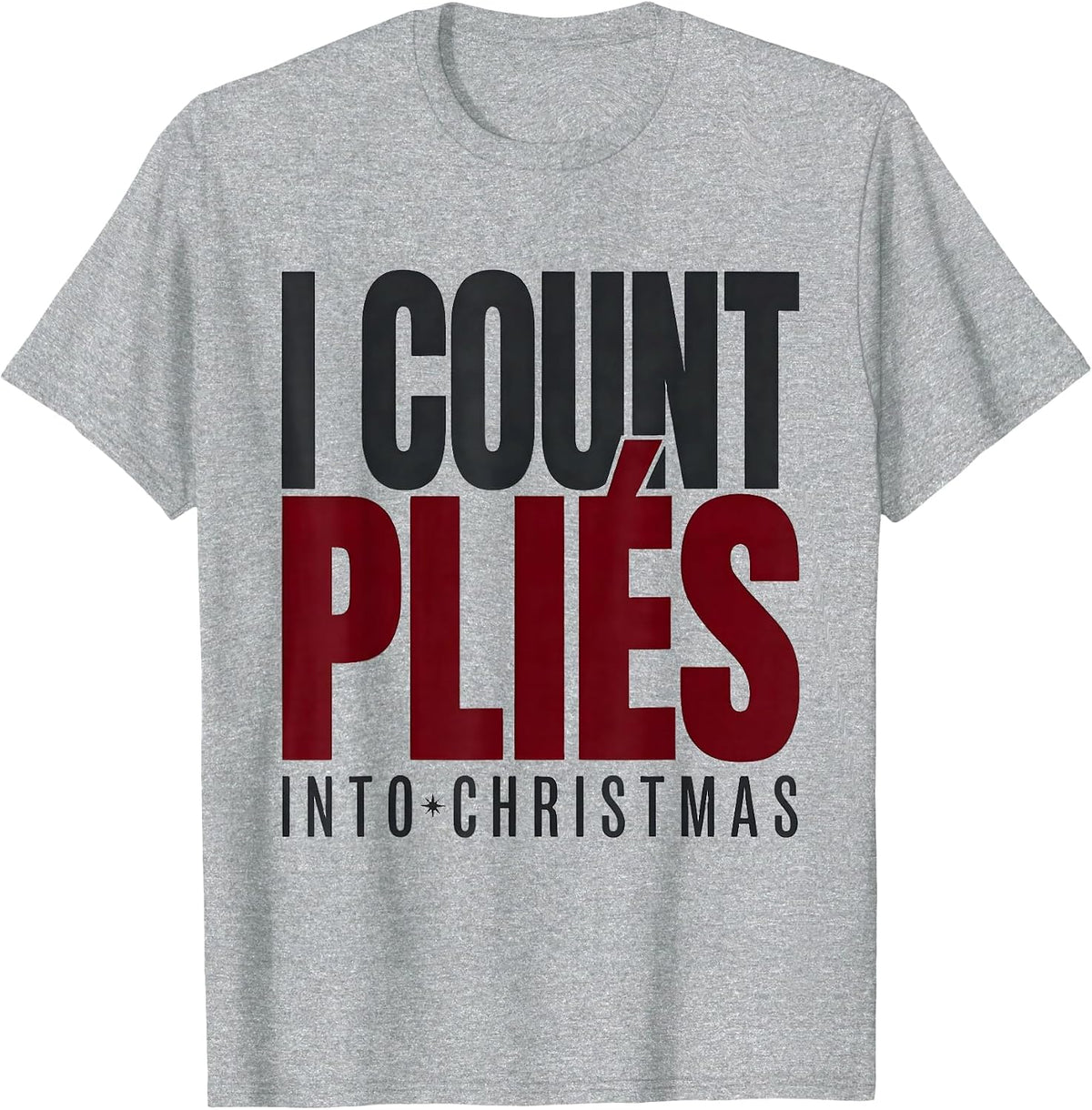 Men's I Count Pliés Into Christmas Funny Dance Ugly Sweater Humor T-Shirt - Heather Grey