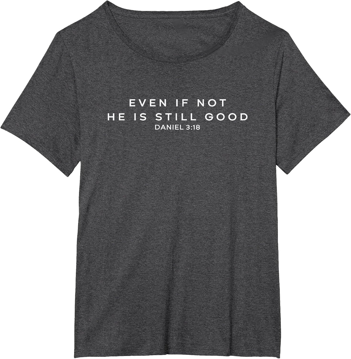 Even if not, he is Still Good, Daniel 3:18 T-Shirt - Dark Heather Grey