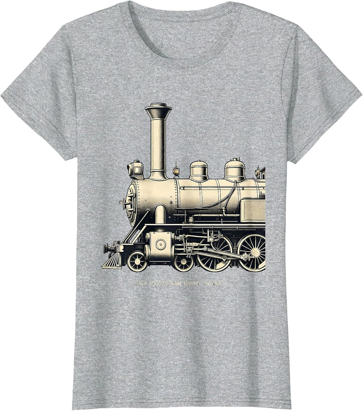 I Talk About Steam Trains Too Much Funny Train Enthusiast T-Shirt - Heather Grey