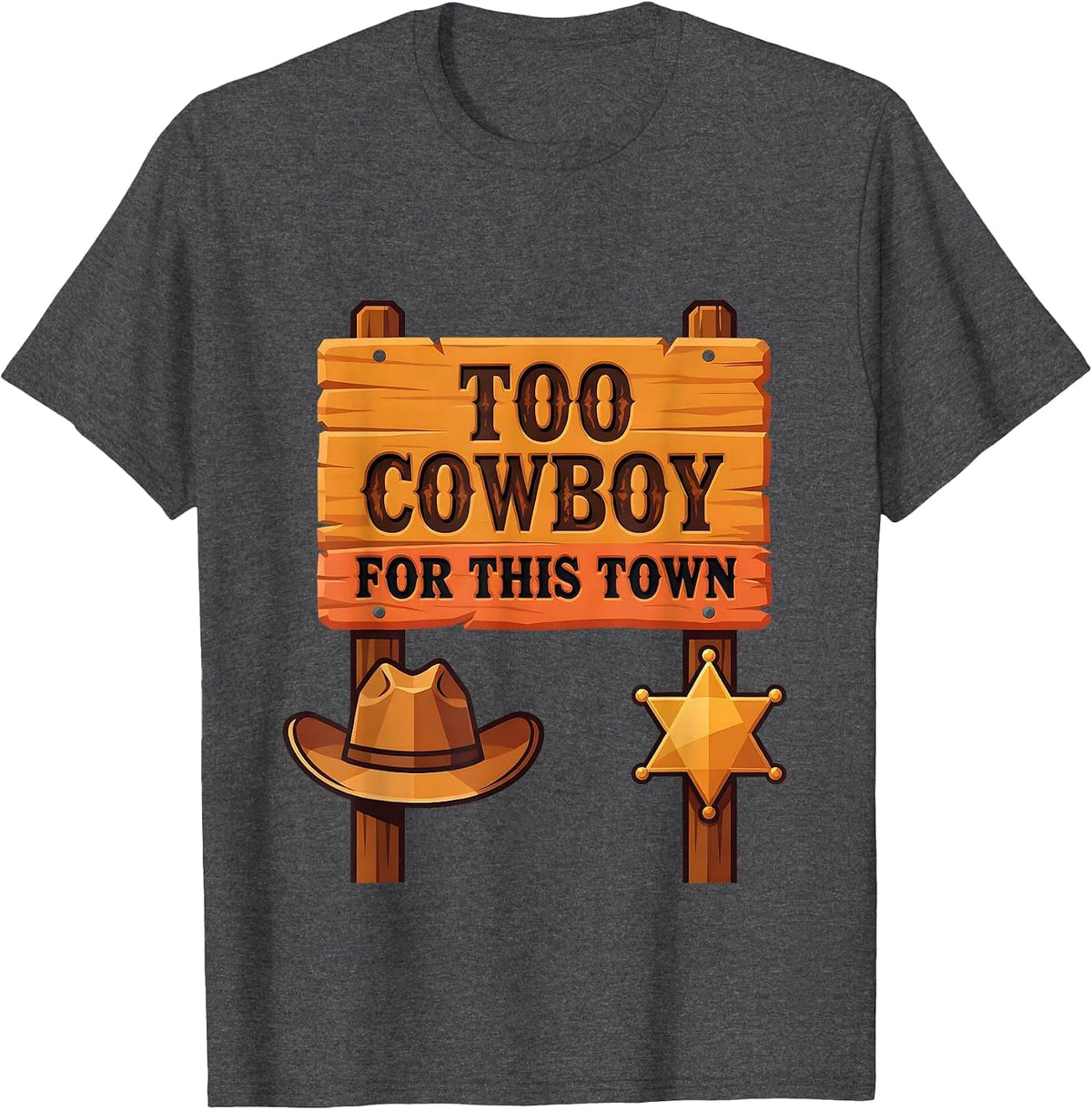 Too Cowboy For This Town Western Outlaw Design T-Shirt - Dark Heather Grey
