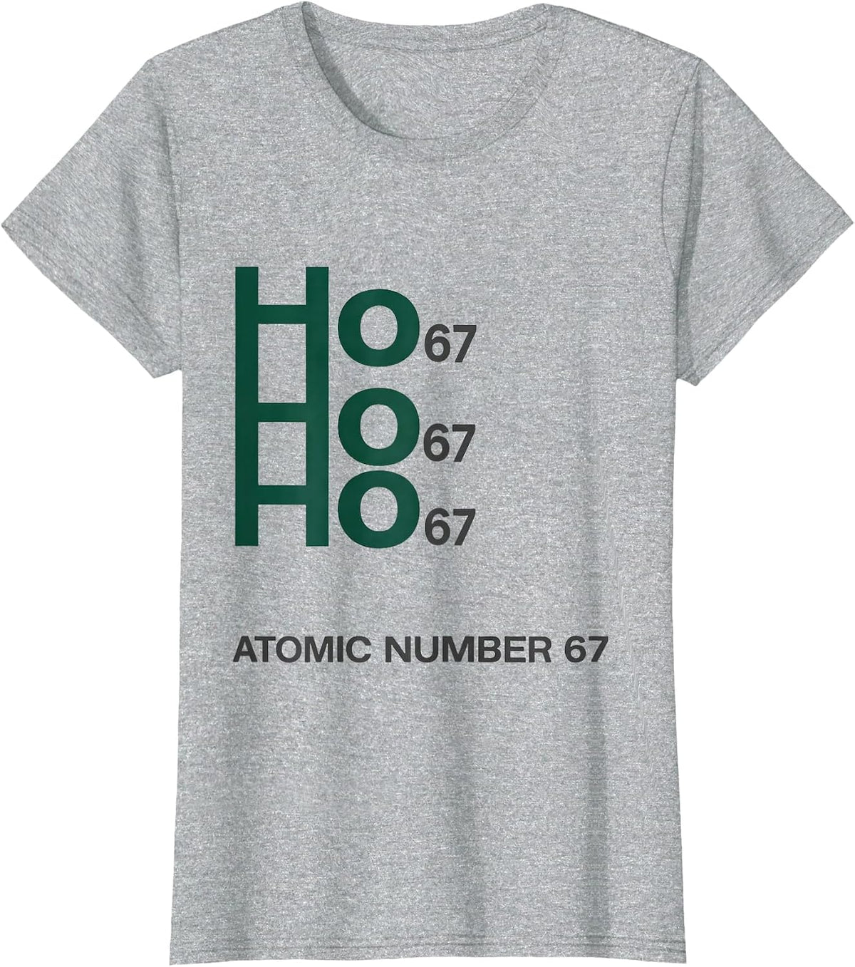 Ho Ho Ho, Atomic Number 67 Funny Science Chemistry Nerd T-Shirt - Heather Grey